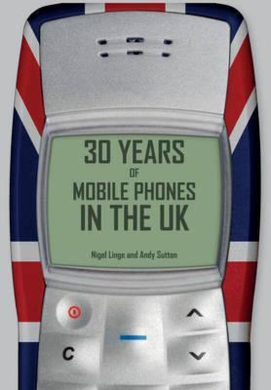 30 Years of Mobile Phones in the UK,Paperback, By:Linge, Professor Nigel - Sutton, Professor Andy (University of Salford)