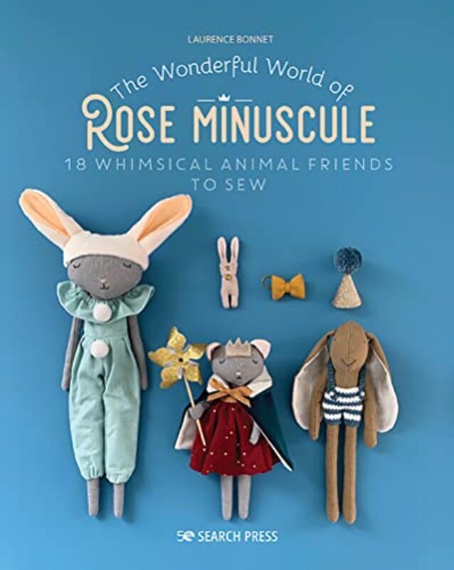 

The Wonderful World of Rose Minuscule: 18 Whimsical Animal Friends to Sew , Paperback by Bonnet, Laurence