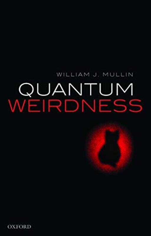 

Quantum Weirdness by William J Professor Emeritus, Professor Emeritus, University of Massachusetts at Amherst Mullin-Paperback