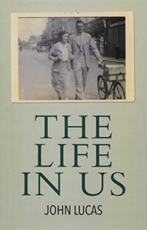 

The Life in Us by John Lucas-Paperback