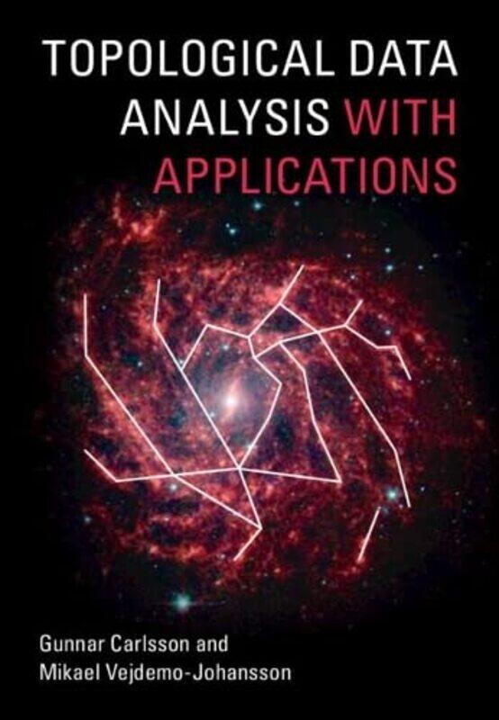 

Topological Data Analysis With Applications by Gunnar (Stanford University, California) CarlssonMikael (City University of New York) Vejdemo-Johansson