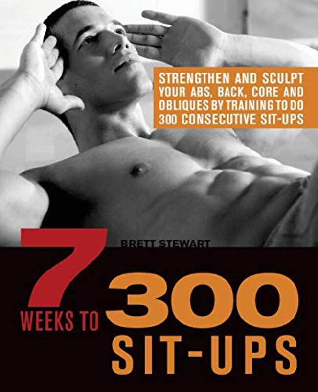 7 Weeks To 300 Sit-Ups, Paperback, By: Brett Stewart