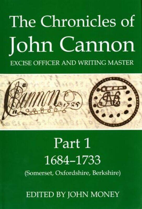 

The Chronicles of John Cannon Excise Officer and Writing Master Part 1 by John Professor Emeritus, University of Victoria, Canada Money-Hardcover