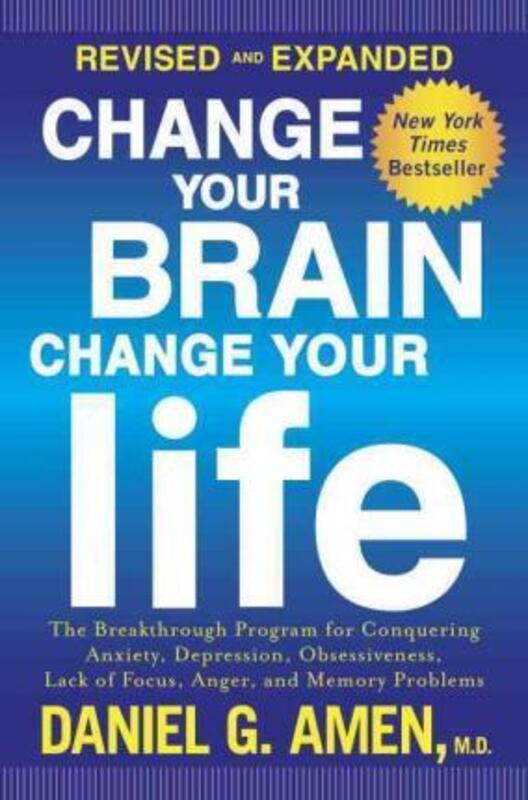 Change Your Brain, Change Your Life: The Breakthrough Program for Conquering Anxiety, Depression, Ob