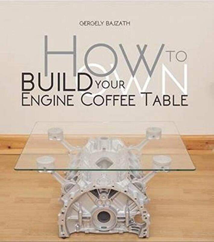 

How to Build Your Own Engine Coffee Table, Paperback Book, By: Bajzath Gergely