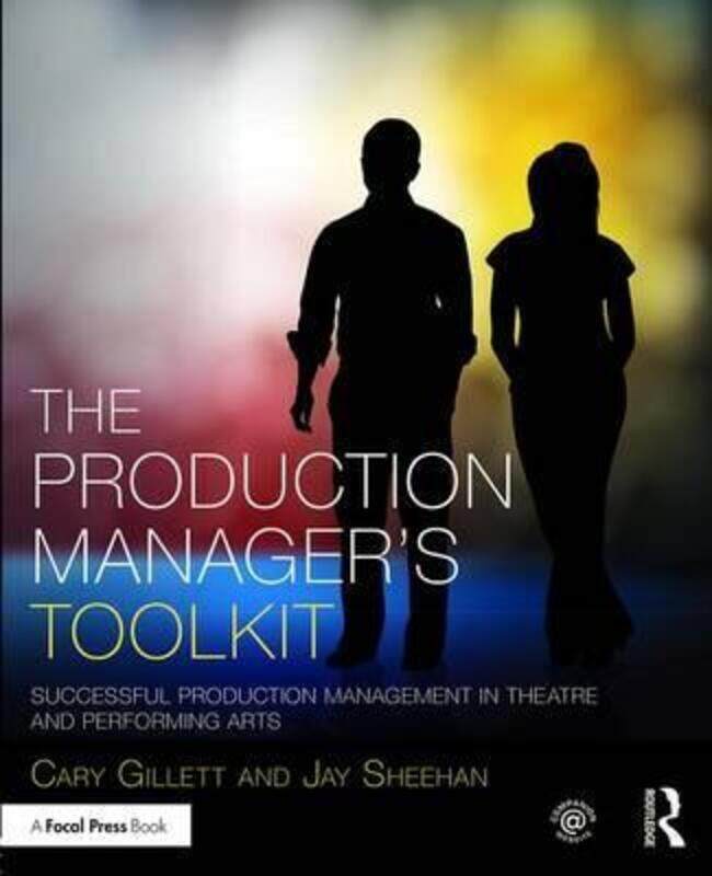 

The Production Manager's Toolkit: Successful Production Management in Theatre and Performing Arts.paperback,By :Gillett, Cary - Sheehan, Jay