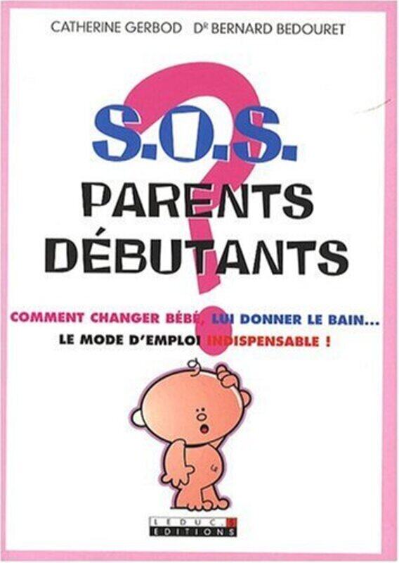 

S.O.S. Parents D butants Comment Changer B b , Lui Donner Le Bain... Le Mode Demploi Indispensable! , Paperback by Catherine Gerbod