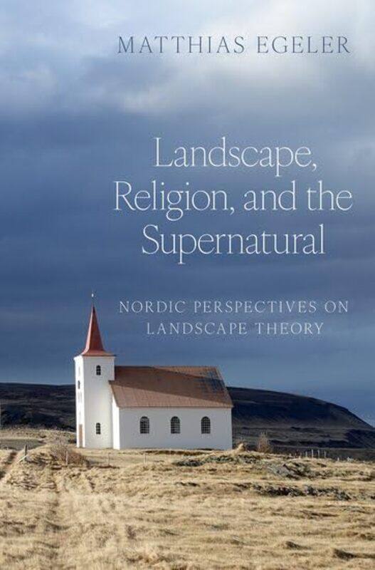 

Landscape Religion and the Supernatural by Matthias Professor of Old Norse, Professor of Old Norse, Goethe University Frankfurt, Germany Egeler-Hardco