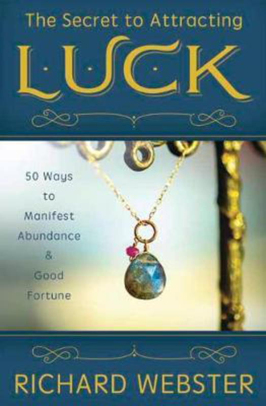 The Secret to Attracting Luck: 50 Ways to Manifest Abundance and Good Fortune, Paperback Book, By: Richard Webster