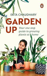Garden Up: Your One Stop Guide To Growing Plants At Home Paperback by Ekta Chaudhary