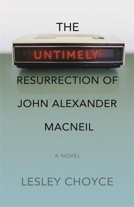 

The Untimely Resurrection of John Alexander MacNeil by Lesley Choyce-Paperback