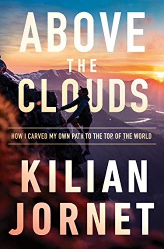 

Above The Clouds How I Carved My Own Path To The Top Of The World by Jornet, Kilian - Paperback