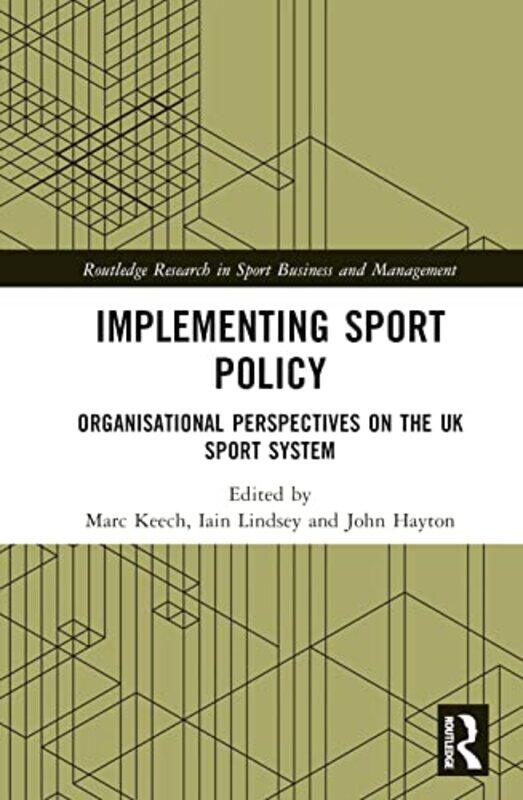 Implementing Sport Policy by Marc University of Brighton, UK KeechIain Durham University, UK LindseyJohn Northumbria University, UK Hayton-Hardcover