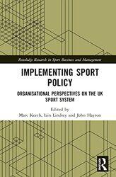 Implementing Sport Policy by Marc University of Brighton, UK KeechIain Durham University, UK LindseyJohn Northumbria University, UK Hayton-Hardcover