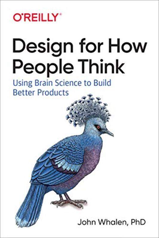 

Design for How People Think: Using Brain Science to Build Better Products Paperback by Whalen, John