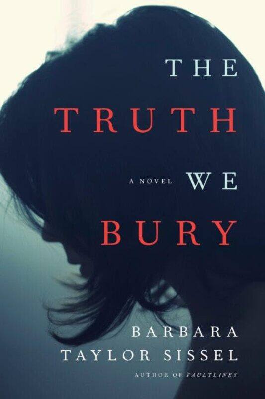 

The Truth We Bury by Barbara Taylor Sissel-Paperback