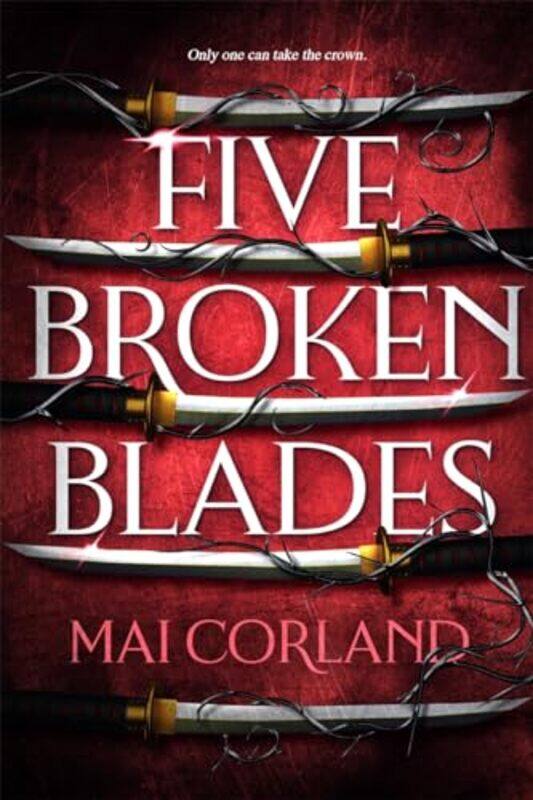 

Five Broken Blades Discover The Instant Sunday Times Bestselling Adventure Fantasy Debut Taking The By Corland, Mai -Hardcover