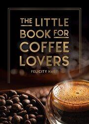 Little Book For Coffee Lovers by Felicity Hart Hardcover