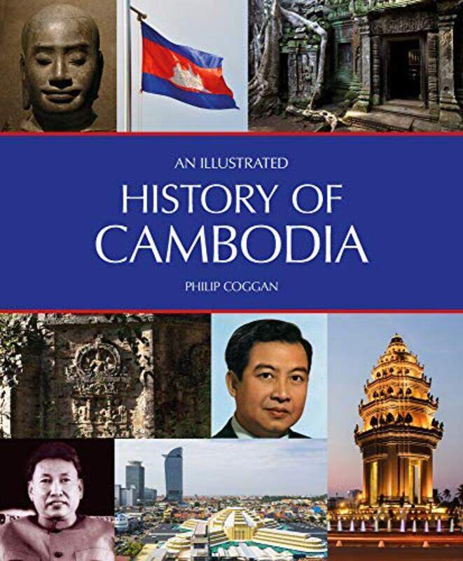 

An Illustrated History of Cambodia by Philip Coggan-Paperback