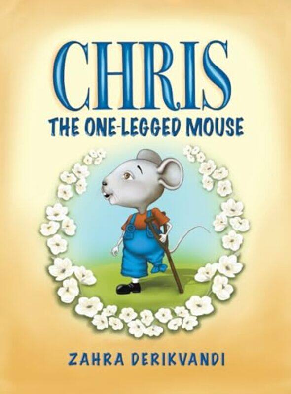 

Chris the OneLegged Mouse by Zahra Derikvandi-Hardcover