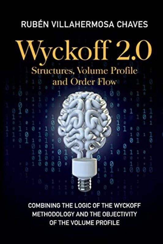 

Wyckoff 2.0: Combining the logic of the Wyckoff Methodology and the objectivity of the Volume Profil , Paperback by Villahermosa, Ruben