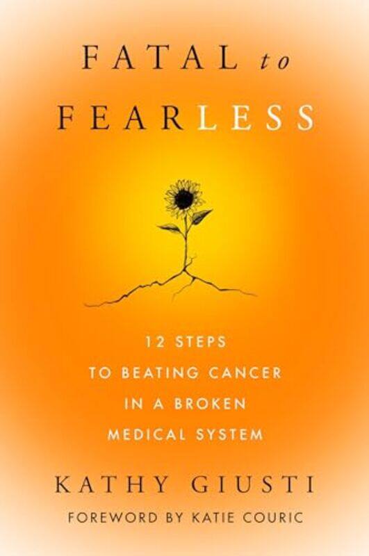 

Fatal To Fearless by Kathy Giusti-Hardcover