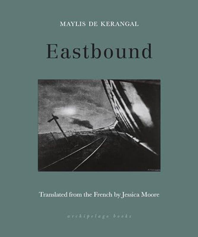 

Eastbound By De Kerangal, Maylis - Moore, Jessica -Paperback