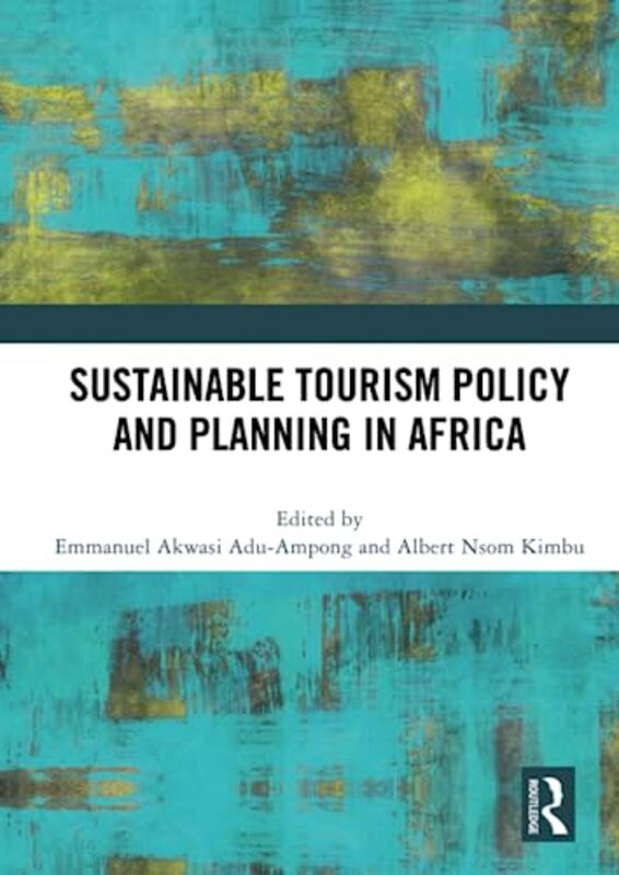 

Sustainable Tourism Policy and Planning in Africa by Emmanuel Akwasi Wageningen University, The Netherlands Adu-AmpongAlbert Nsom Kimbu-Paperback