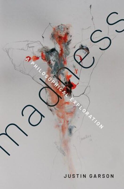 Madness by Justin Professor of Philosophy, Professor of Philosophy, Hunter College and The Graduate Center, City University of New York Garson-Hardcover