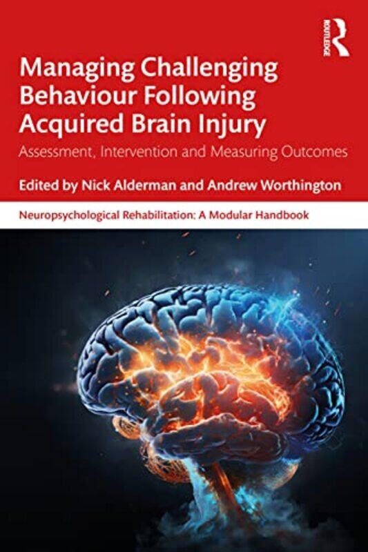 

Managing Challenging Behaviour Following Acquired Brain Injury by Nick AldermanAndrew Worthington-Paperback