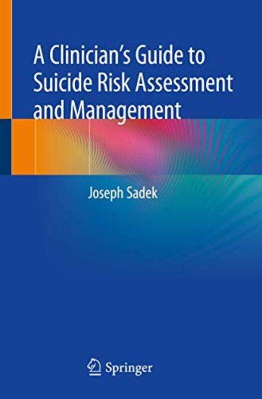 

A Clinician’s Guide to Suicide Risk Assessment and Management by Joseph Sadek-Paperback