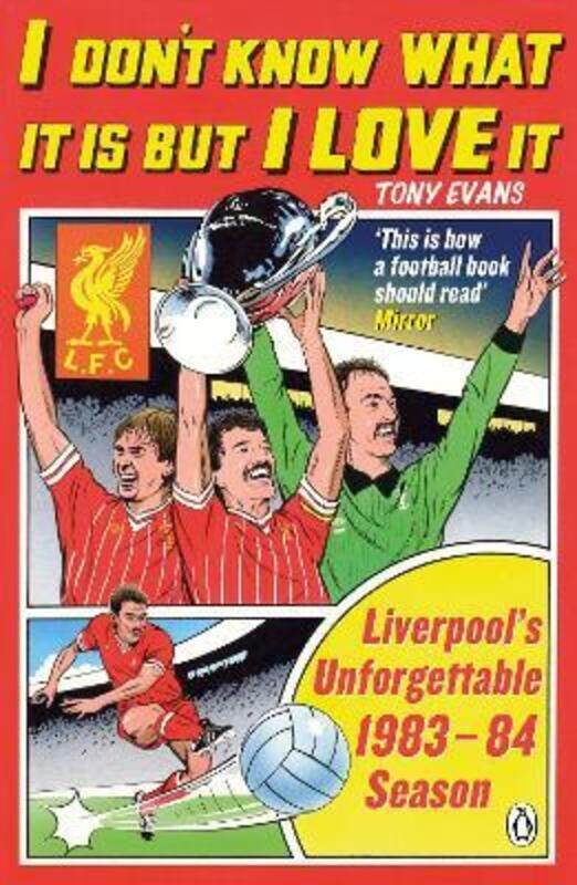 

I Don't Know What It Is But I Love It: Liverpool's Unforgettable 1983-84 Season.paperback,By :Tony Evans