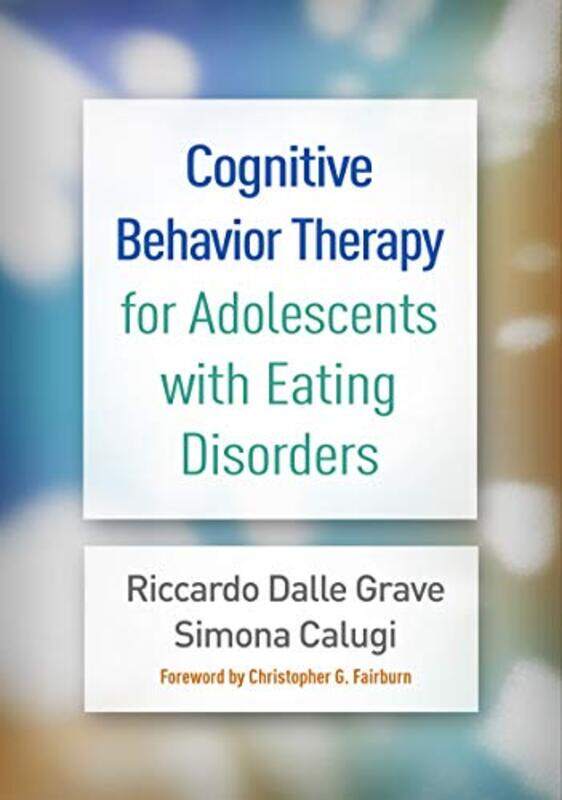 

Cognitive Behavior Therapy for Adolescents with Eating Disorders by Riccardo Dalle GraveSimona Calugi-Hardcover