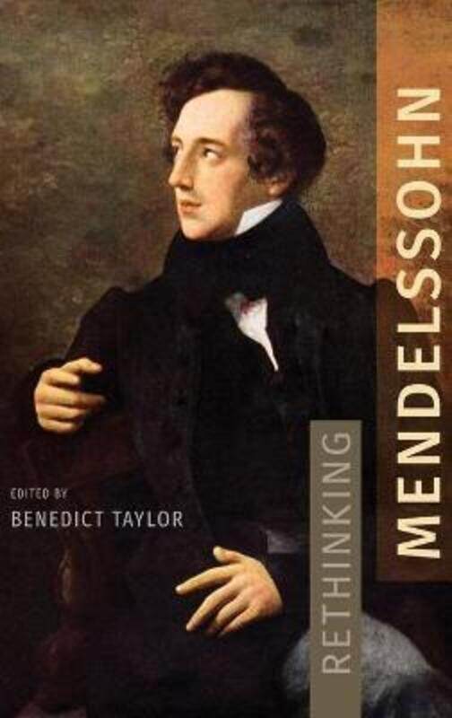 

Rethinking Mendelssohn.Hardcover,By :Benedict Taylor (Chancellor's Fellow, Chancellor's Fellow, The University of Edinburgh)