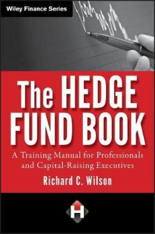 

The Hedge Fund Book - A Training Manual for Proffesionals and Capital-Raising Executives,Hardcover,ByWilson