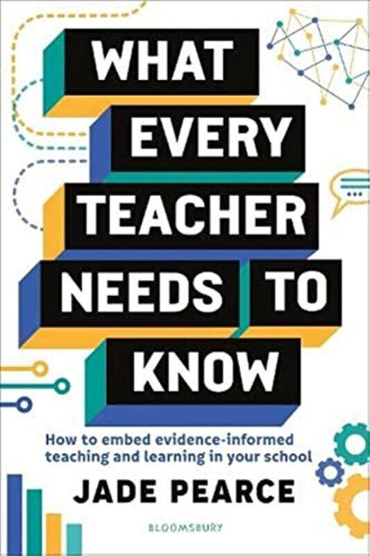 

What Every Teacher Needs To Know How To Embed Evidenceinformed Teaching And Learning In Your Schoo By Pearce, Jade Paperback