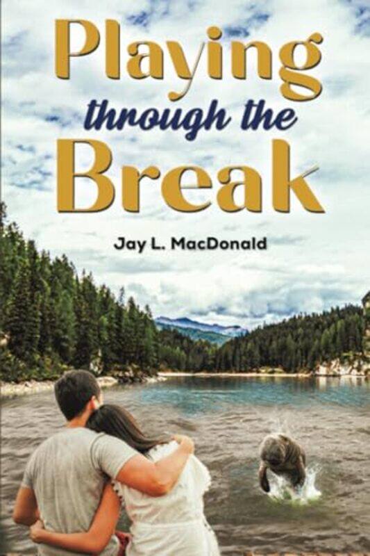 

Playing Through the Break by Jay L MacDonald-Paperback