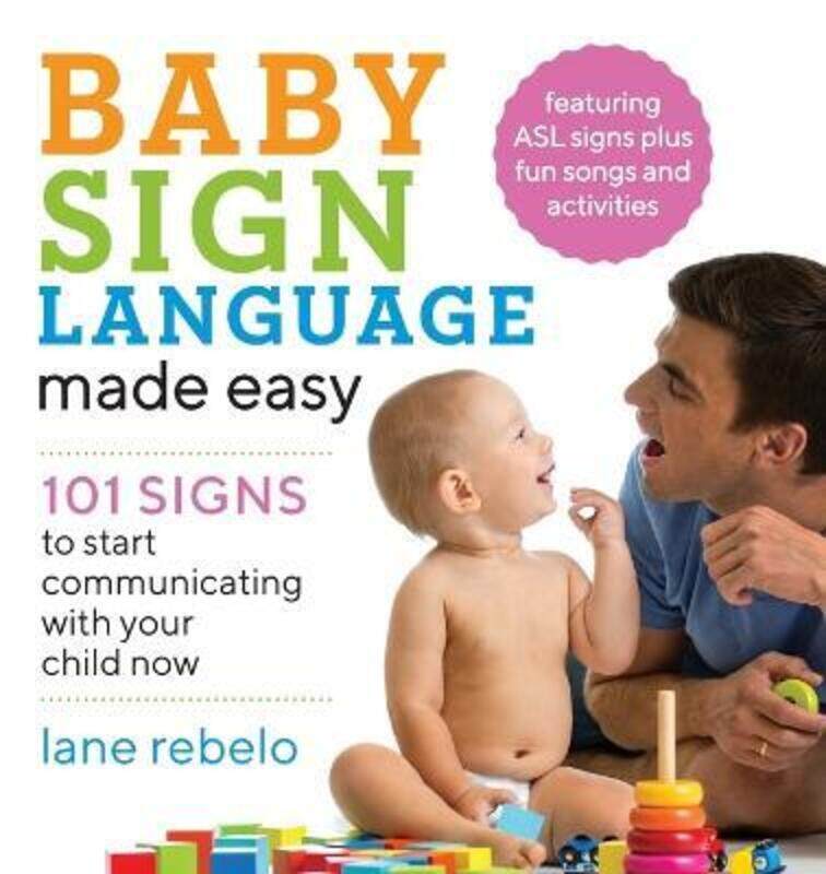 

Baby Sign Language Made Easy: 101 Signs to Start Communicating with Your Child Now,Paperback, By:Rebelo, Lane