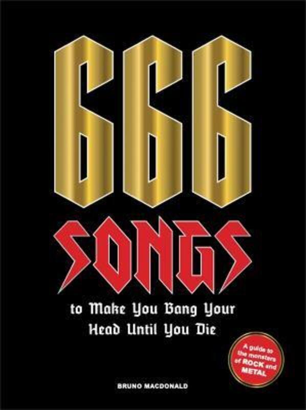 666 Songs to Make You Bang Your Head Until You Die: A Guide to the Monsters of Rock and Metal.Hardcover,By :MacDonald, Bruno