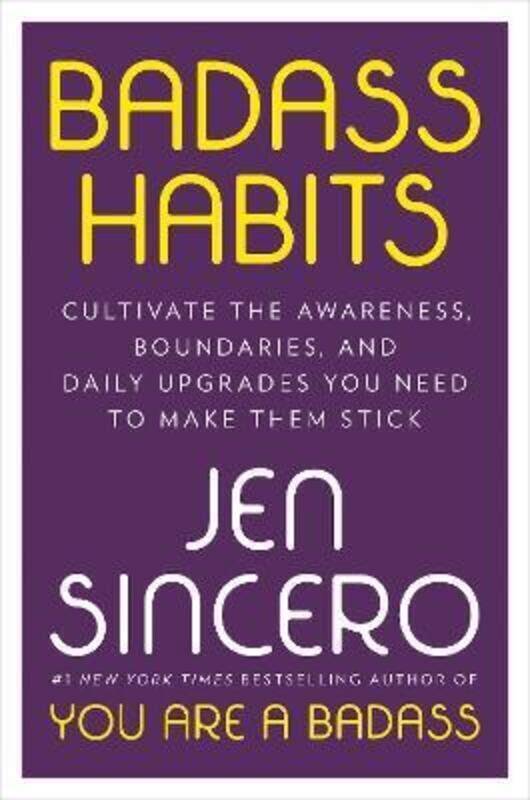 

Badass Habits: Cultivate the Awareness, Boundaries, and Daily Upgrades You Need to Make Them Stick.Hardcover,By :Sincero, Jen