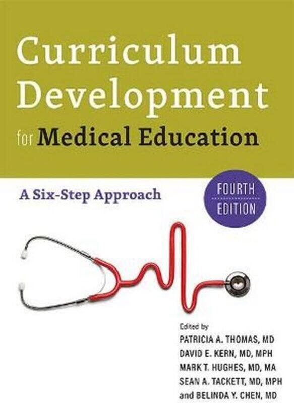 

Curriculum Development for Medical Education A SixStep Approach by Thomas, Patricia A. (Vice Dean for Medical Education, Case Western Reserve Universi