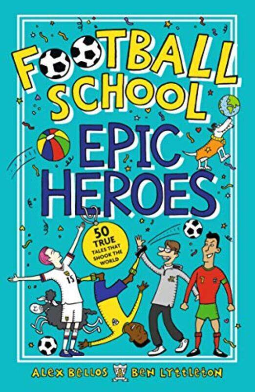 

Football School Epic Heroes: 50 true tales that shook the world , Paperback by Bellos, Alex - Lyttleton, Ben - Gerrell, Spike