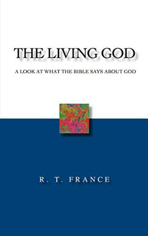 

The Living God A Look At What The Bible Says About God by France, R. T. , Paperback