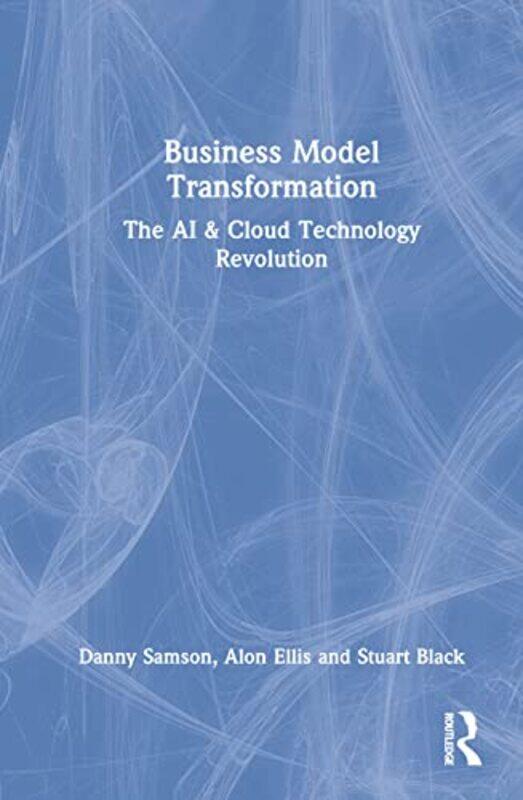 

Business Model Transformation by Danny (University of Melbourne, Australia) SamsonAlon (Deloitte Australia, Australia) EllisStuart (La Trobe Universit