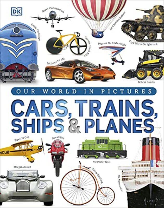 

Our World in Pictures Cars Trains Ships and Planes by DK-Hardcover
