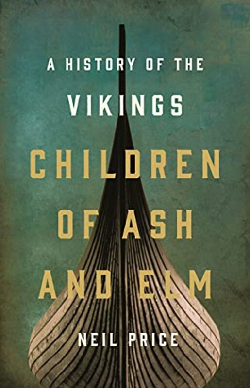 Children of Ash and Elm: A History of the Vikings,Hardcover by Neil Price