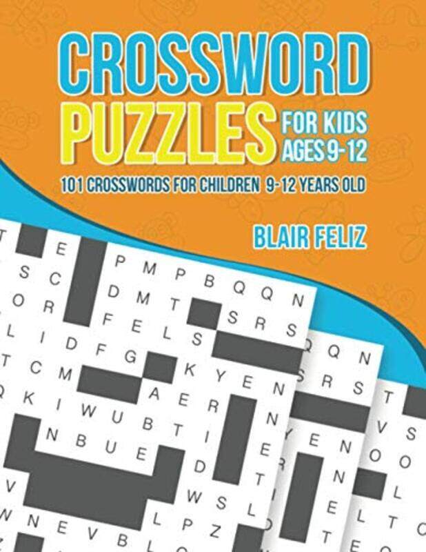 

Crossword Puzzles For Kids Ages 9 To 12 101 Crosswords For Children 912 Years Old by Feliz Blair Paperback