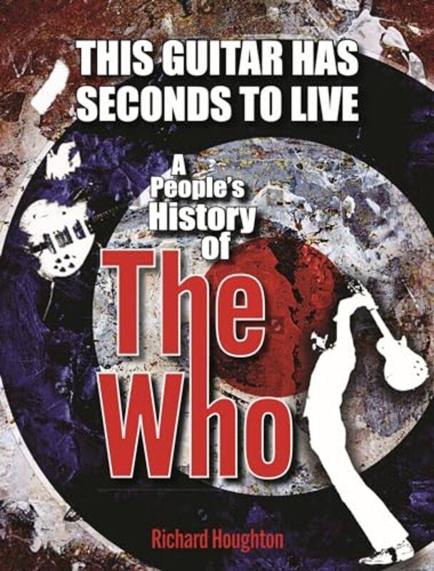 

This Guitar Has Seconds To Live by Richard Houghton-Hardcover