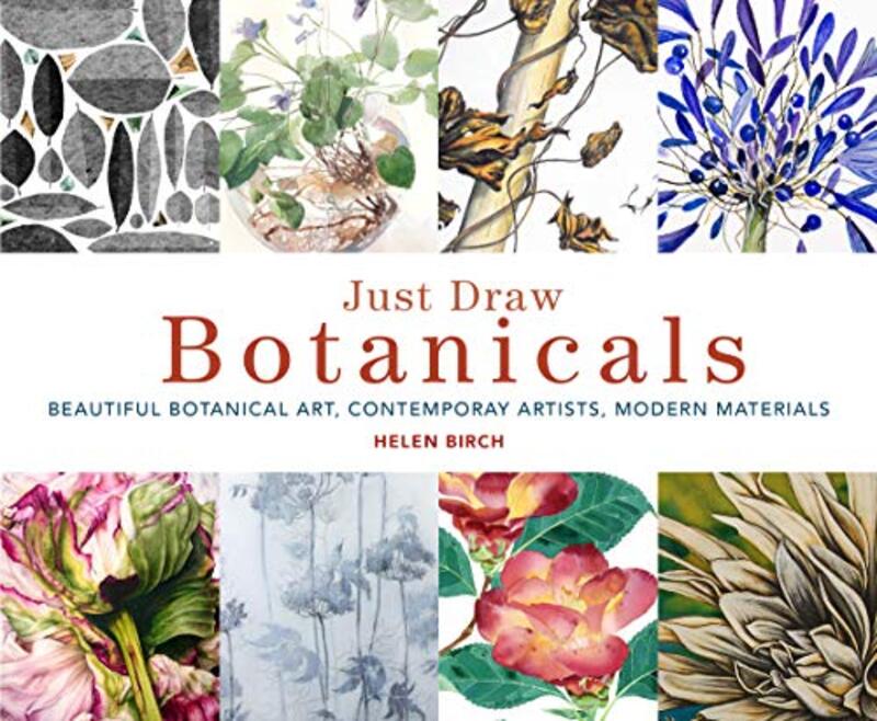 

Just Draw Botanicals: Beautiful Botanical Art, Contemporary Artists, Modern Materials,Paperback,by:Birch, Helen