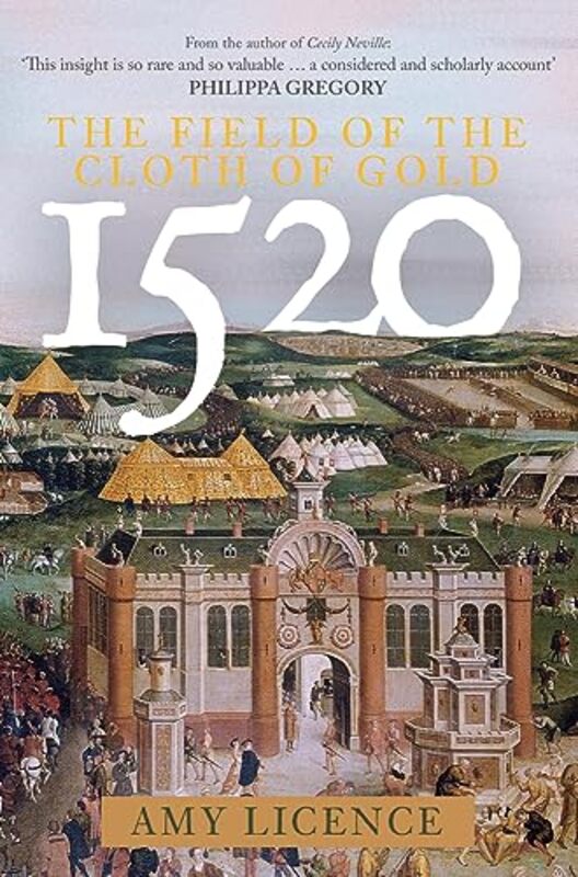 1520 The Field of the Cloth of Gold by Amy Licence-Hardcover